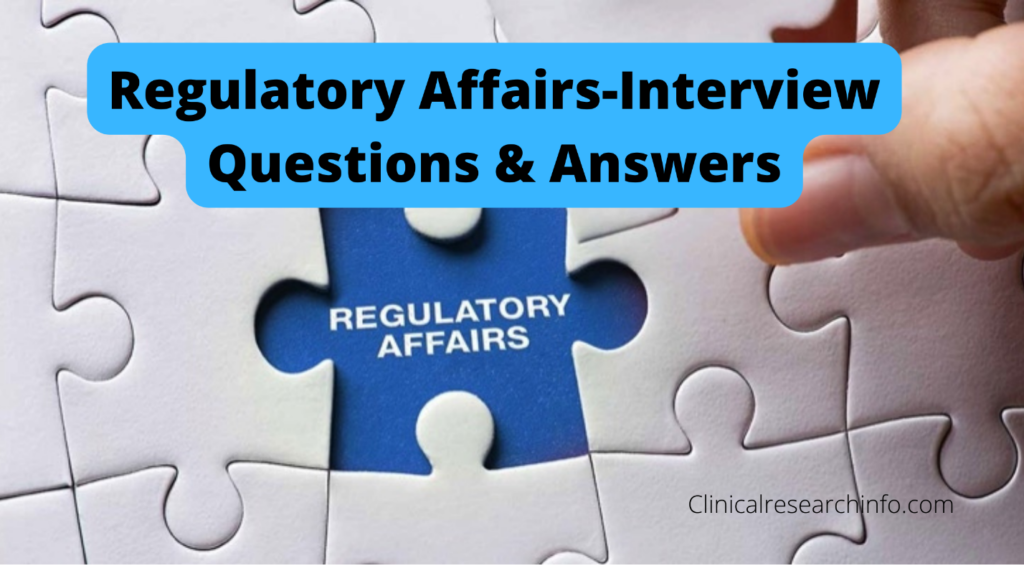 Regulatory Affairs-Interview Questions & Answers